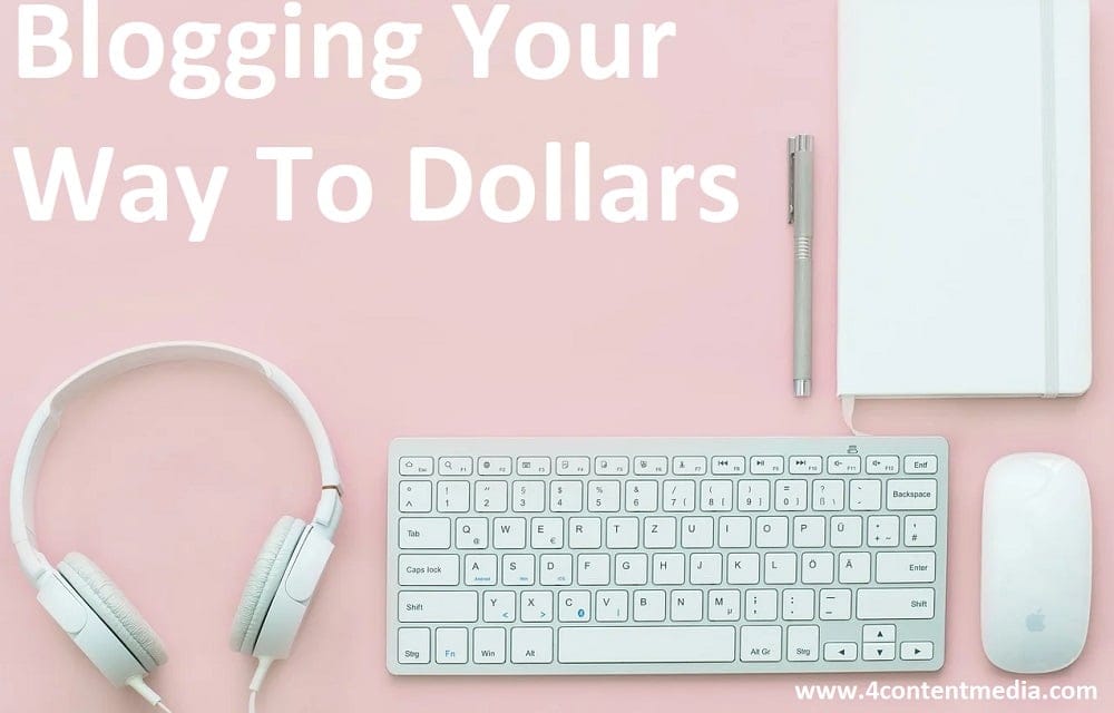 Thinking of Blogging Your Way To Dollars?