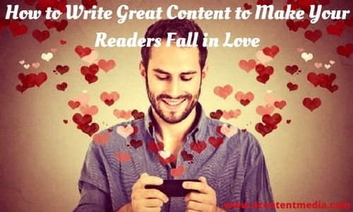 How to Write Great Content to Make Your Readers Fall in Love