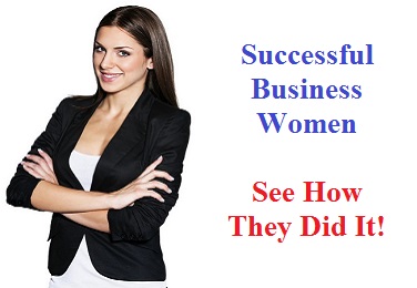 Successful Business Women – See How They Did It!