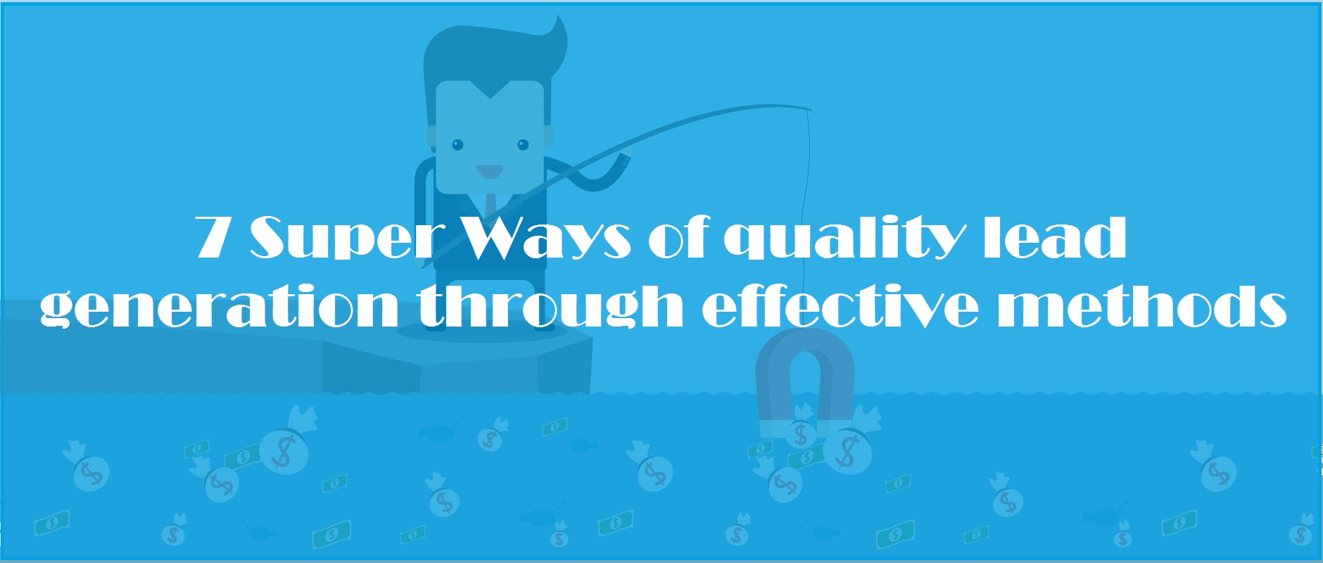 7 Super Ways of quality lead generation through effective methods-