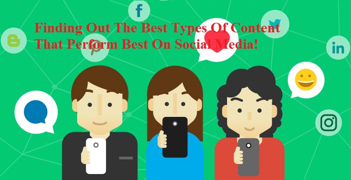 Finding Out The Best Types Of Content That Perform Best On Social Media!