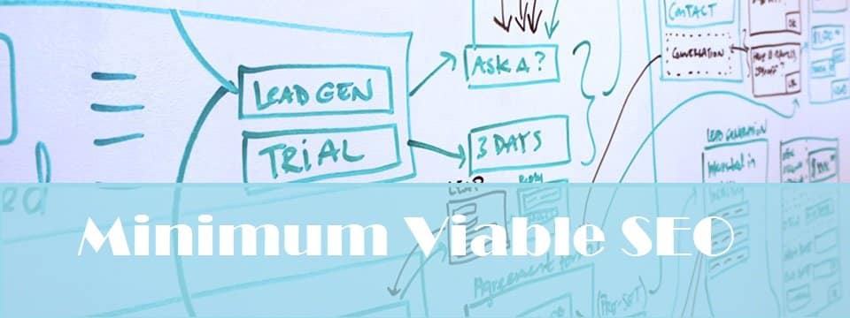 Minimum Viable SEO: The least to do being small and medium business.