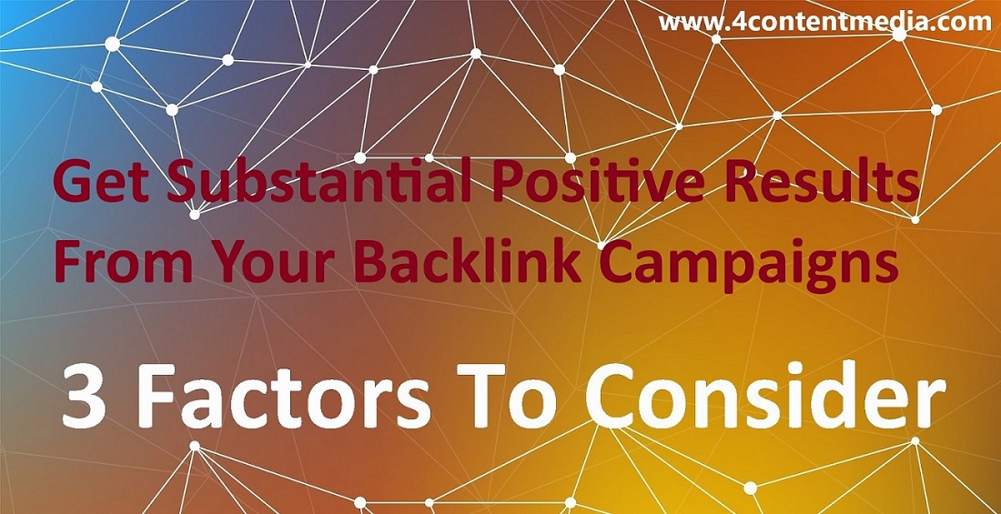 Are You Looking to Get Substantial Positive Results From Your Backlink Campaigns? Consider These 3 Factors!