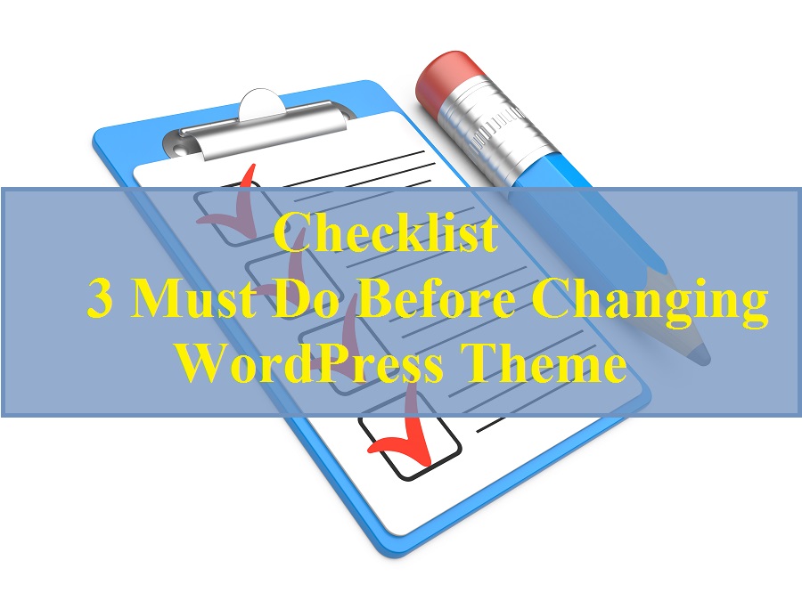Checklist: 3 MUST DO before changing the WordPress Themes of website