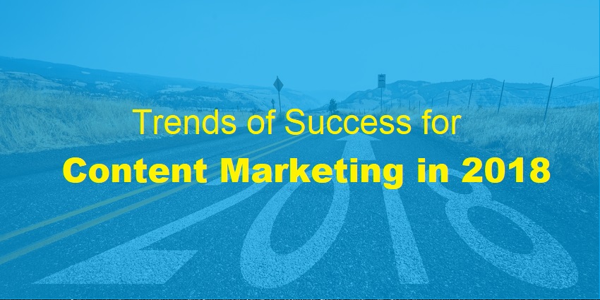 What are the trends of success for Content Marketing in 2018?