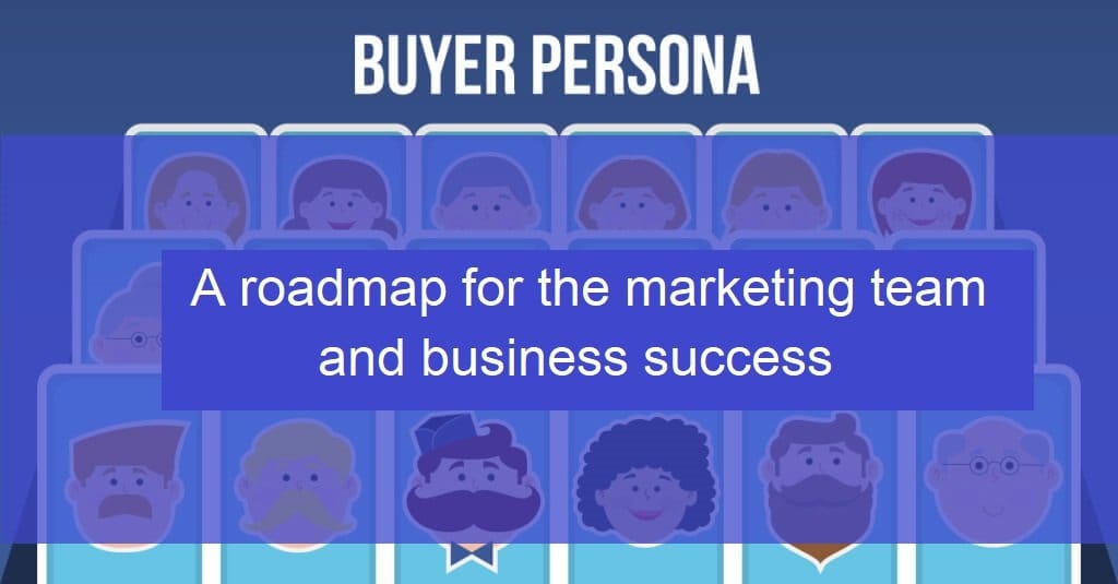 Buyer persona – Road map for the marketing team and business success