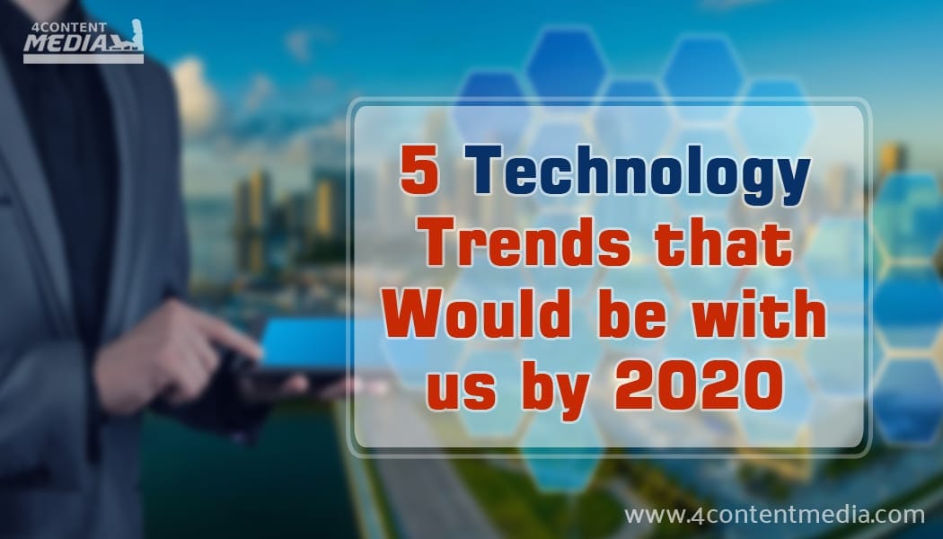 Technology Trends that Would be with us by 2020