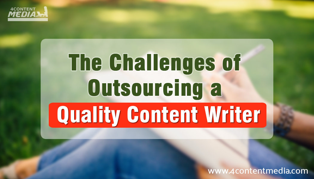 The Challenges of Outsourcing a Quality Content Writer
