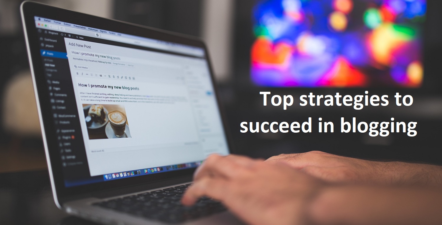 Top strategies to succeed in blogging