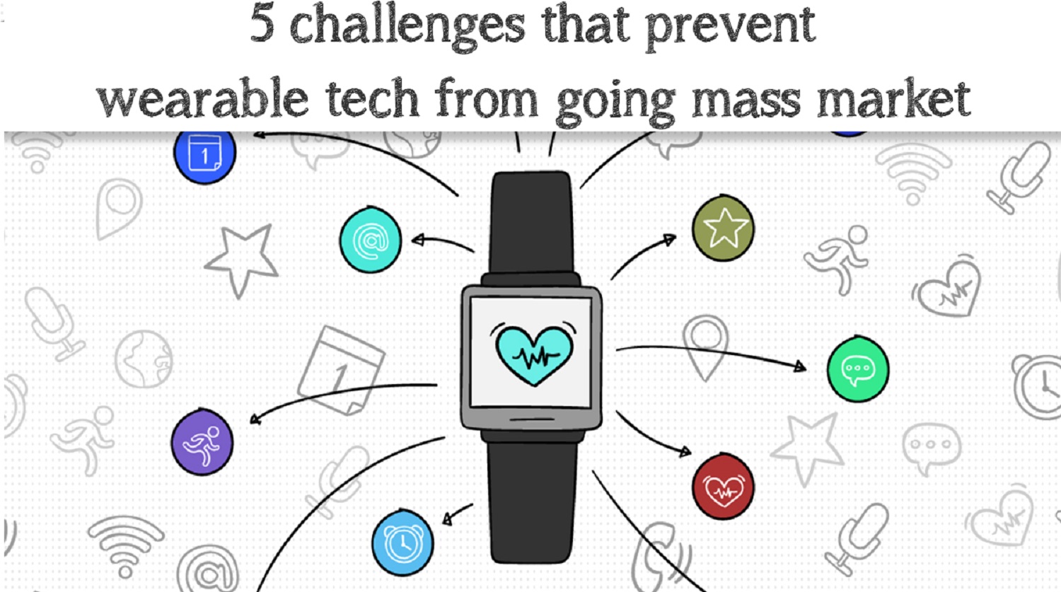 5 Challenges that Prevent the Wearable Technology from Going Mass Market
