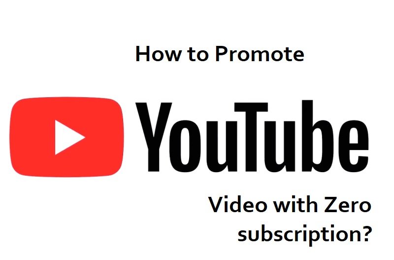 How to promote YouTube video having Zero subscribers?