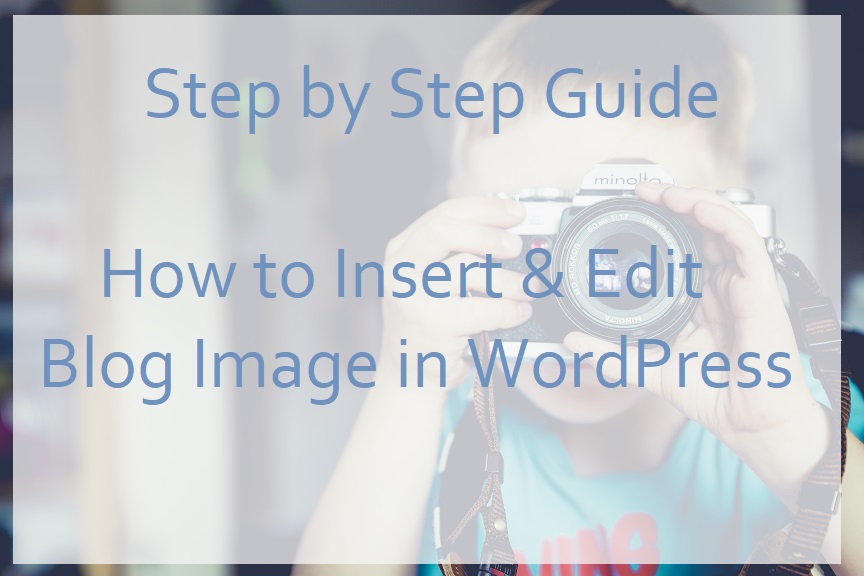 Step by step guide | Inserting and editing blog image in WordPress