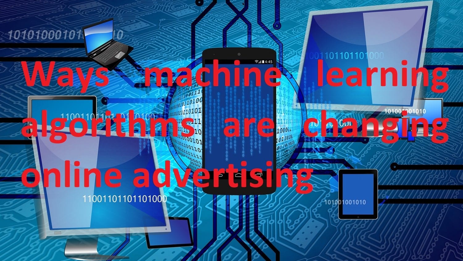 Ways in which machine learning algorithms are changing online advertising