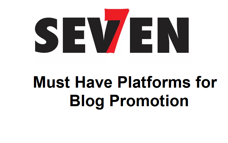 7 must have platforms for blog promotion