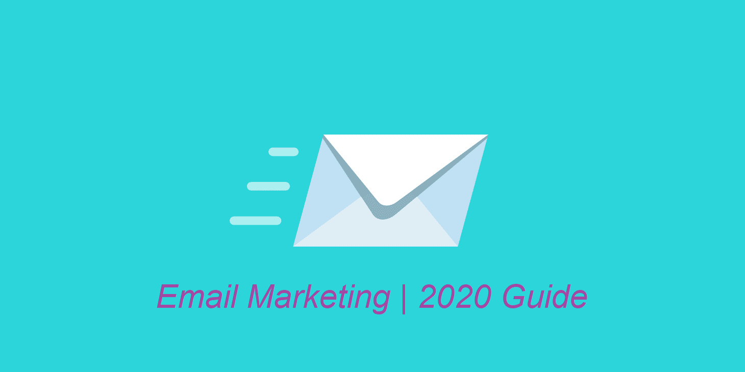 Email Marketing in 2020: A Step by Step Guide