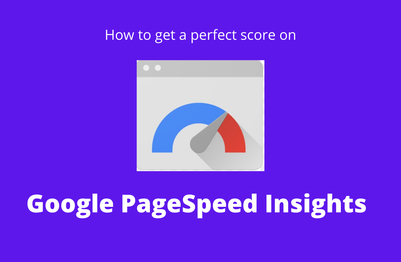 how to get a perfect score on Google PageSpeed Insights tool