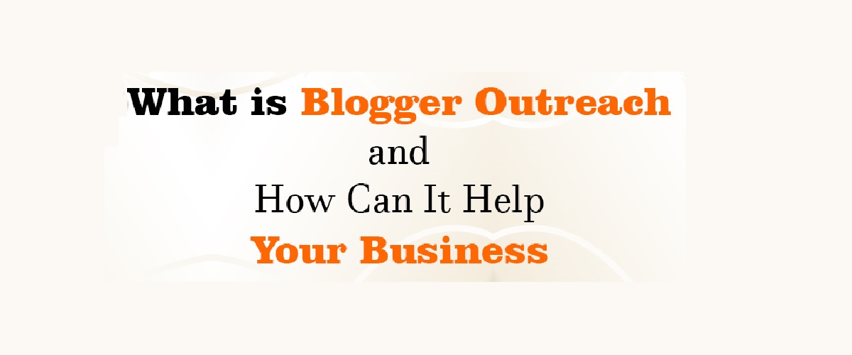 How Blogger Outreach Can Help Your Business