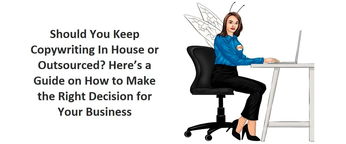 In House Copywriting, or Outsourced? How to Make the Right Decision for Your Business