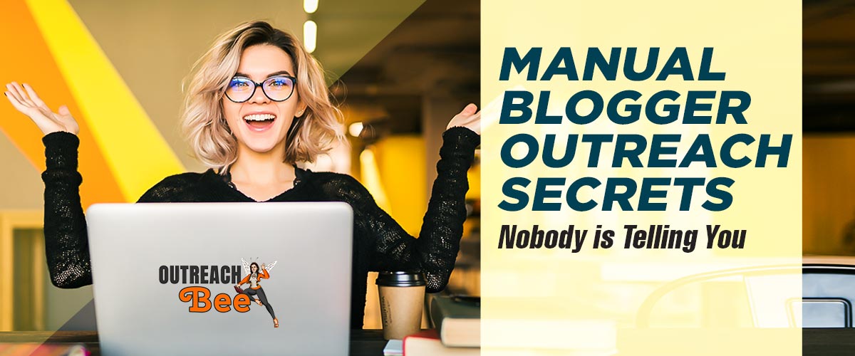 7 Manual Blogger Outreach Secrets Nobody is Telling You