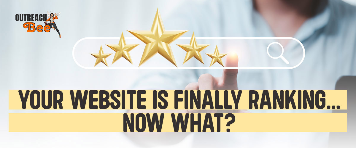 Your website is finally ranking…now what?