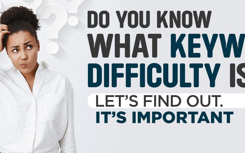 What is Keyword Difficulty and why should you consider it?