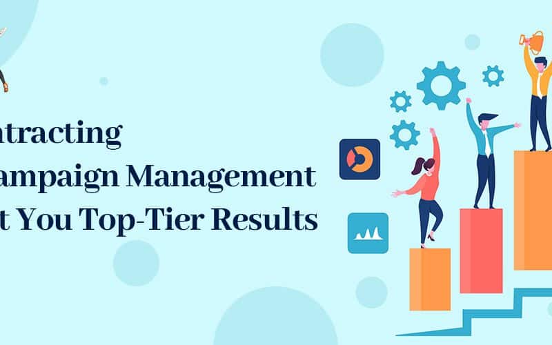 How Subcontracting Your Campaign Management Can Get You Top-Tier Results