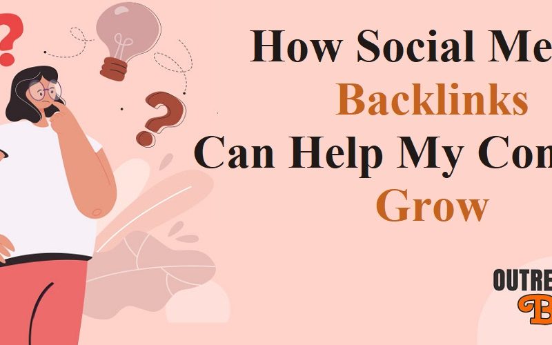 How Social Media Backlinks  Can Help Your Company Grow
