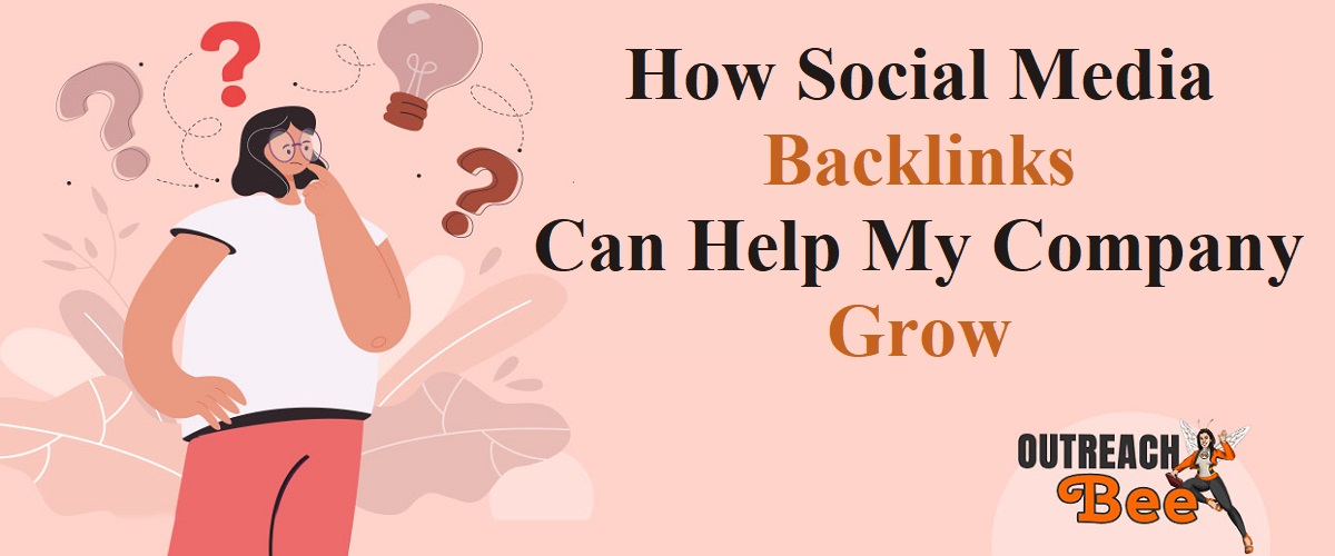 How Social Media Backlinks  Can Help Your Company Grow