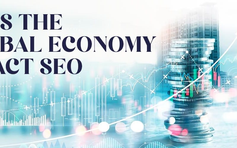 How does the global economy impact SEO?