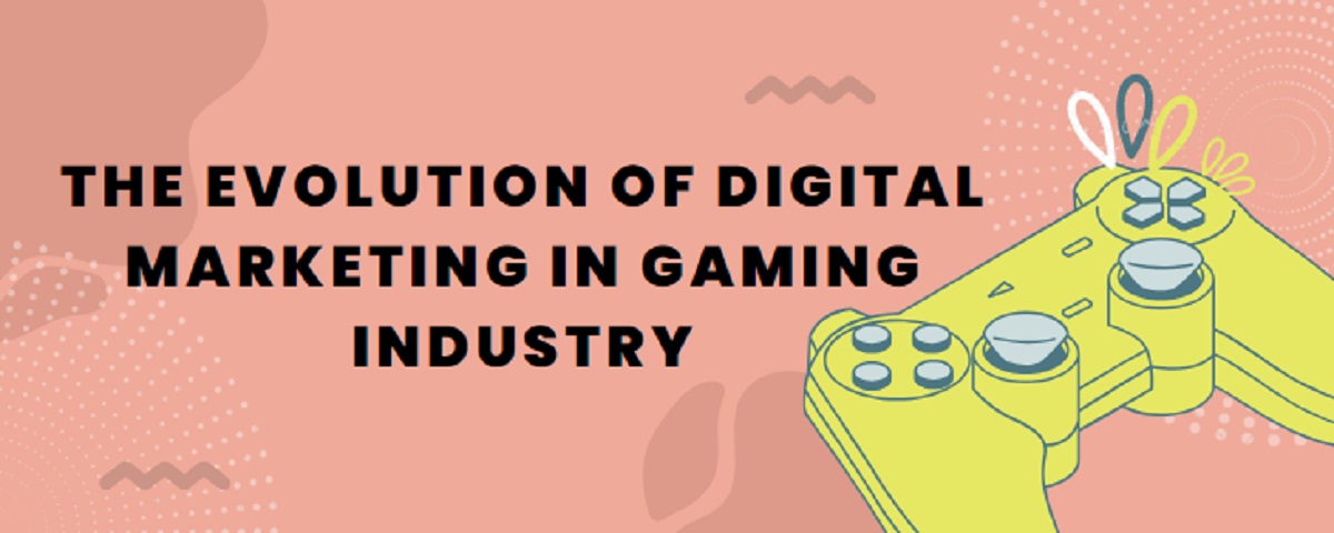 The Evolution of Digital Marketing in the Gaming Industry