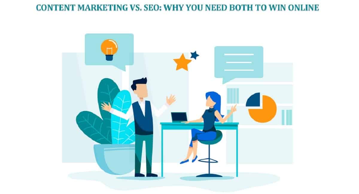 Content Marketing vs. SEO: Why You Need Both to Win Online