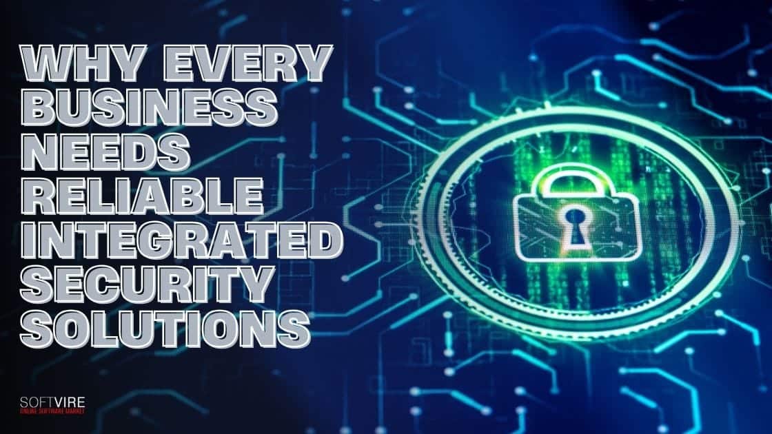 Why Every Business Needs Reliable Integrated Security Solutions